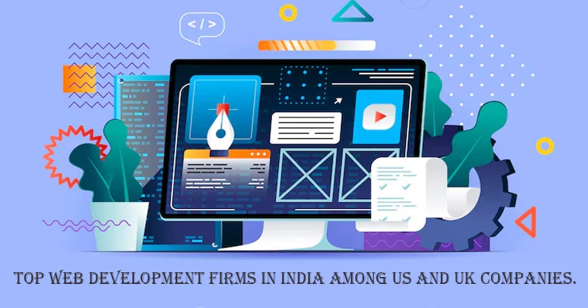 Home 36 Top Web Development firms in India among US and UK companies